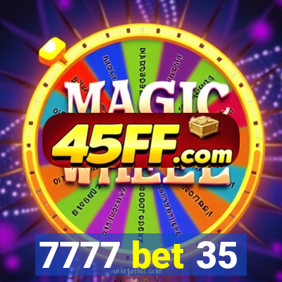 7777 bet 35